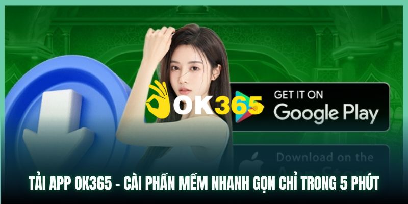 OK365 | Nhà Cái OK365.com Uy Tín #1 2026 | Đăng Ký Nhận 65K 22 Cách tải app Ok365 trên điện thoại hệ điều hành IOS và Android đơn giản