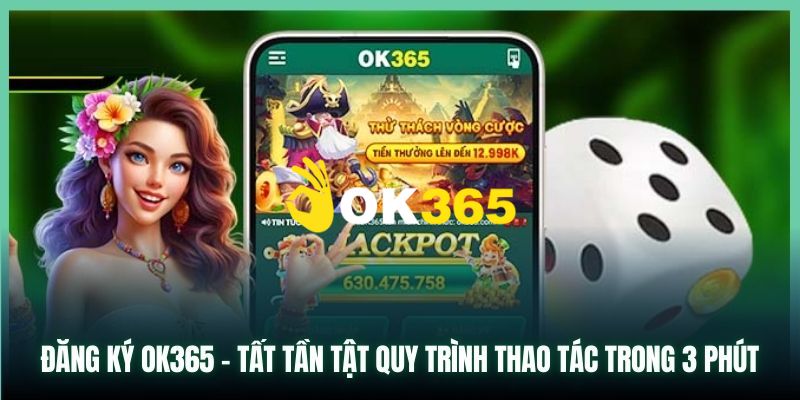 OK365 | Nhà Cái OK365.com Uy Tín #1 2026 | Đăng Ký Nhận 65K 20 Hướng dẫn bạn chi tiết cách đăng ký Ok365 nhanh chóng